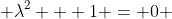  \lambda^2 + 1 = 0 