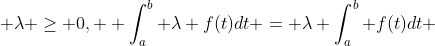  \lambda \ge 0,  \int_a^b \lambda f(t)dt = \lambda \int_a^b f(t)dt 