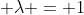  \lambda = 1