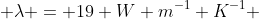  \lambda = 19 W m^{-1} K^{-1} 