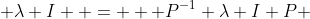  \lambda I  =   P^{-1} \lambda I P 
