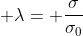  \lambda= \frac{\sigma}{\sigma_0}