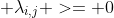  \lambda_{i,j} >= 0