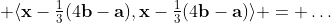  \langle\mathbf{x}-\tfrac13(4\mathbf{b}-\mathbf{a}),\mathbf{x}-\tfrac13(4\mathbf{b}-\mathbf{a})\rangle = \ldots