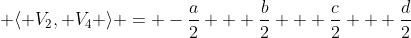  \langle V_2, V_4 \rangle = -\frac{a}{2} + \frac{b}{2} + \frac{c}{2} + \frac{d}{2}
