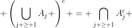  \left(\bigcup_{j \geq 1}A_{j} \right)^{c} = \bigcap_{j \geq 1}A_{j}^{c} 
