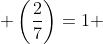  \left(\frac{2}{7}\right)=1 