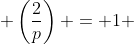  \left(\frac{2}{p}\right) = 1 