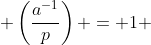  \left(\frac{a^{-1}}{p}\right) = 1 