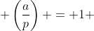  \left(\frac{a}{p}\right) = 1 