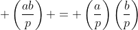  \left(\frac{ab}{p}\right) = \left(\frac{a}{p}\right)\left(\frac{b}{p}\right)