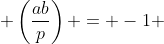  \left(\frac{ab}{p}\right) = -1 