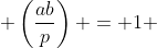  \left(\frac{ab}{p}\right) = 1 