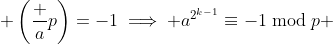 \left(\frac ap\right)=-1\implies a^{2^{k-1}}\equiv-1\bmod{p} 