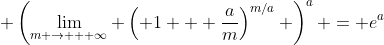  \left(\lim_{m \to + \infty} \left( 1 + \frac{a}{m}\right)^{m/a} \right)^a = e^a
