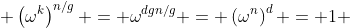  \left(\omega^k\right)^{n/g} = \omega^{dgn/g} = \left(\omega^n\right)^d = 1 