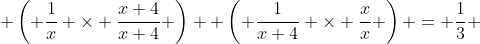  \left( \frac{1}{x} \times \frac{x+4}{x+4} \right)+ \left( \frac{1}{x+4} \times \frac{x}{x} \right) = \frac{1}{3} 