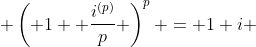  \left( 1+ \frac{i^{(p)}}{p} \right)^p = 1+i 