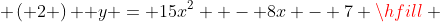  \left( 2 \right){\text{  }}y = 15x^2  - 8x - 7 \hfill \\