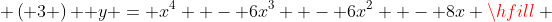  \left( 3 \right){\text{  }}y = x^4  - 6x^3  - 6x^2  - 8x \hfill \\