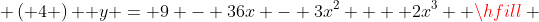  \left( 4 \right){\text{  }}y = 9 - 36x - 3x^2  + 2x^3  \hfill \\