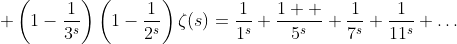  \left(1-\frac{1}{3^s}\right)\left(1-\frac{1}{2^s}\right)\zeta(s)=\frac{1}{1^s}+\frac{1  }{5^s}+\frac{1}{7^s}+\frac{1}{11^s}+\ldots