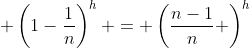  \left(1-\frac{1}{n}\right)^{h} = \left(\frac{n-1}{n} \right)^{h}