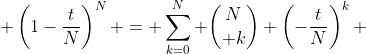  \left(1-\frac{t}{N}\right)^N = \sum_{k=0}^N {N\choose k} \left(-\frac{t}{N}\right)^k 