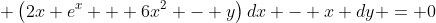 \left(2x e^x + 6x^2 - y\right)dx - x dy = 0
