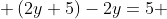  \left(2y+5\right)-2y=5 