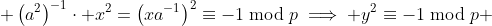  \left(a^2\right)^{-1}\cdot x^2=\left(xa^{-1}\right)^2\equiv-1\bmod{p}\implies y^2\equiv-1\bmod{p} 