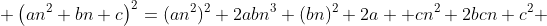  \left(an^2+bn+c\right)^2=(an^2)^2+2abn^3+(bn)^2+2a  cn^2+2bcn+c^2 