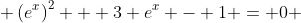  \left(e^x\right)^2 + 3 e^x - 1 = 0 