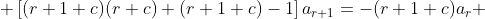  \left[(r+1+c)(r+c)+(r+1+c)-1\right]a_{r+1}=-(r+1+c)a_r 