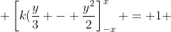  \left[k(\frac{y}{3} - \frac{y^2}{2}\right]_{-x}^{x} = 1 