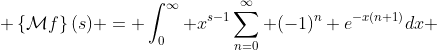  \left\{\mathcal{M}f\right\}(s) = \int_0^\infty x^{s-1}\sum_{n=0}^\infty (-1)^n e^{-x(n+1)}dx 