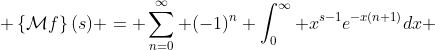  \left\{\mathcal{M}f\right\}(s) = \sum_{n=0}^\infty (-1)^n \int_0^\infty x^{s-1}e^{-x(n+1)}dx 