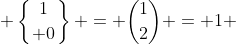  \left\{{1\atop 0}\right\} = \binom{1}{2} = 1 