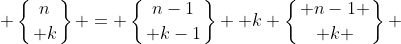  \left\{{n\atop k}\right\} = \left\{{n-1\atop k-1}\right\} +k \left\{{ n-1 \atop k }\right\} 