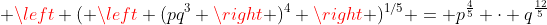  \left ( \left (pq^3 \right )^4 \right )^{1/5} = p^\frac45 \cdot q^{\frac{12}5}