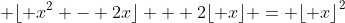 \lfloor x^2 - 2x\rfloor + 2\lfloor x\rfloor = {\lfloor x\rfloor}^2