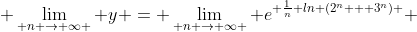  \lim\limits_{ n \to \infty } y = \lim\limits_{ n \to \infty } e^{ \frac{1}{n} ln (2^n + 3^n) } 