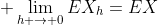  \lim\limits_{h \to 0}EX_h=EX