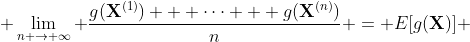  \lim\limits_{n \to \infty} \frac{g(\bold{X}^{(1)}) + \cdots + g(\bold{X}^{(n)})}{n} = E[g(\bold{X})] 