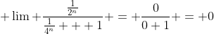  \lim \frac{\frac{1}{2^{n}}}{\frac{1}{4^{n}} + 1} = \frac{0}{0+1} = 0