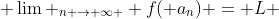  \lim _{n \rightarrow \infty } f( a_n) = L 
