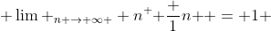  \lim _{n \rightarrow \infty } n^ { \frac {1}{n} } = 1 