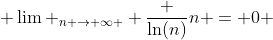  \lim _{n \to \infty } \frac {\ln(n)}{n} = 0 
