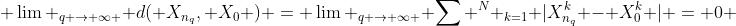  \lim _{q \rightarrow \infty } d( X_{n_{q}}, X_{0} ) = \lim _{q \rightarrow \infty } \sum ^{N} _{k=1} |X_{n_{q}}^{k} - X_{0}^{k} | = 0 