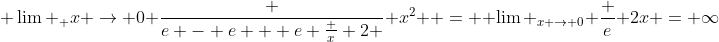  \lim _ {x \to 0} \frac {e - e + e \frac x 2 } {x^2}  =  \lim _{x \to 0} \frac e {2x} = \infty